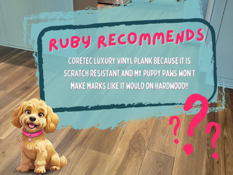 Ruby recommends COREtec Luxury Vinyl Plank because it is great for withstanding scratches from high-traffic wear-and-tear (from pets and people) with its extra durable wear layer.