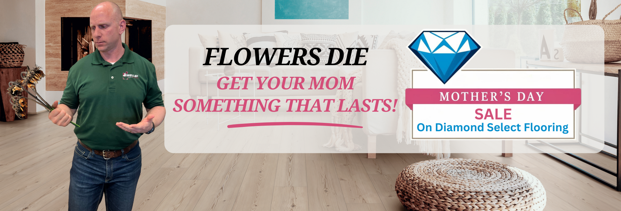 Flowers die, get your mom something that lasts like new floors! Sale on now, contact us.